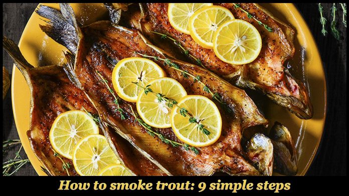 How to smoke trout How to smoke trout: 9 simple steps